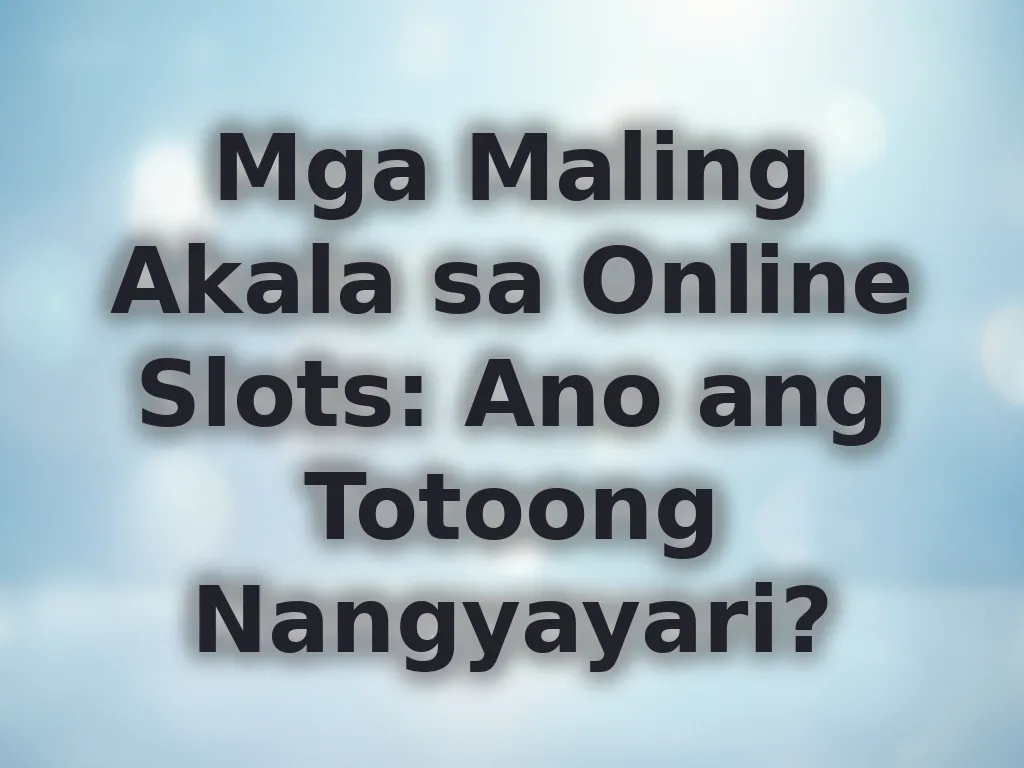 Mga Maling Akala sa Slots